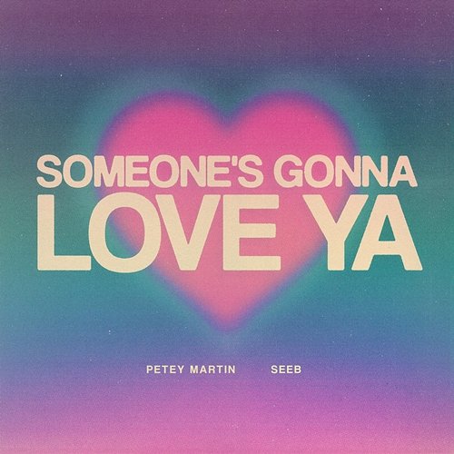 Someone's Gonna Love Ya Petey Martin, Seeb