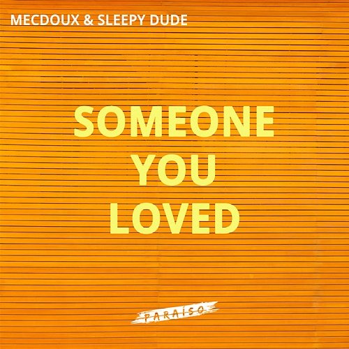 Someone You Loved sleepy dude & Mecdoux