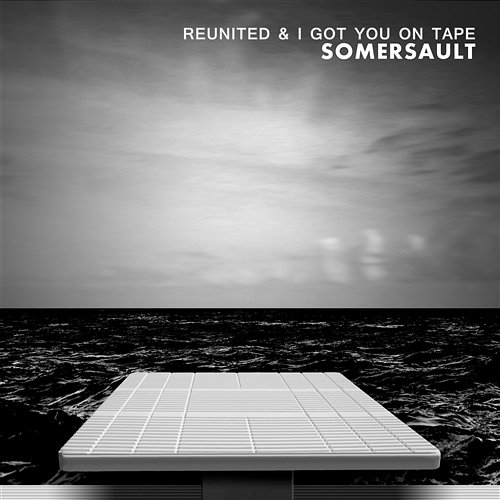 Somersault ReUnited & I Got You On Tape