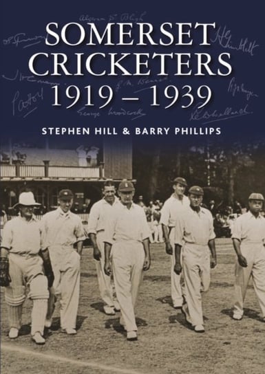 Somerset Cricketers 1919-1939 Hill Stephen, Phillips Barry