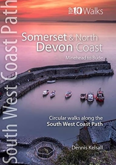 Somerset & North Devon Coast: Minehead to Bude - Circular walks along the South West Coast Path Dennis Kelsall