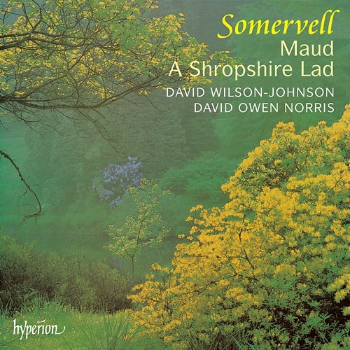 Somervell: Maud & A Shropshire Lad David Wilson-Johnson, David Owen Norris