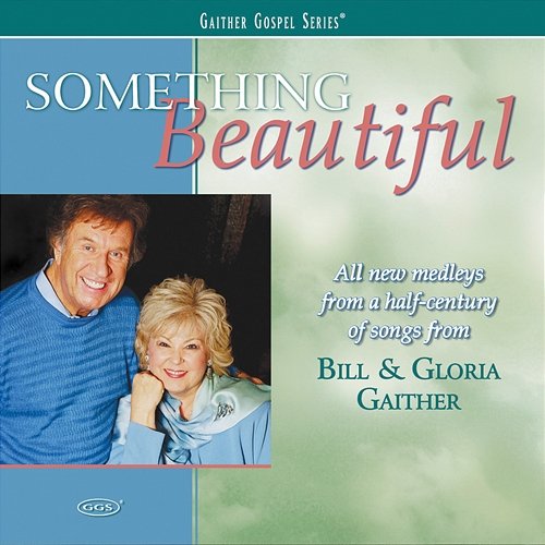 Something Beautiful Bill & Gloria Gaither