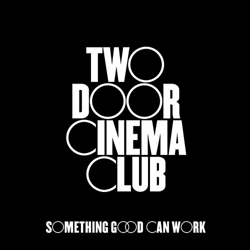 Something Good Can Work Two Door Cinema Club