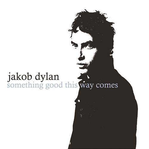 Something Good This Way Comes Jakob Dylan