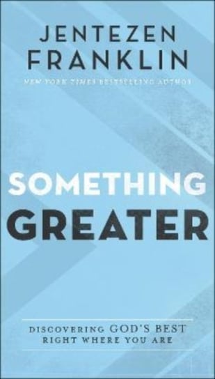 Something Greater - Discovering God`s Best Right Where You Are Jentezen Franklin