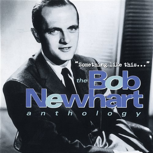 Something Like This...The Bob Newhart Anthology Bob Newhart