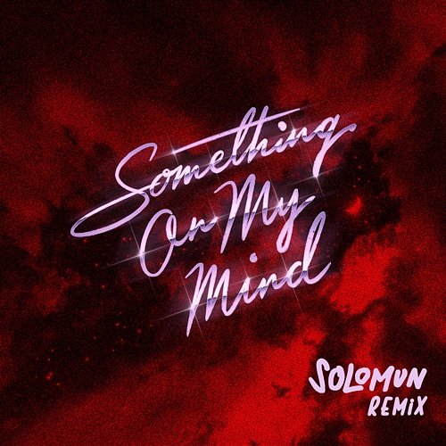 Something On My Mind (Solomun Remix) Purple Disco Machine, Duke Dumont, Solomun feat. Nothing But Thieves