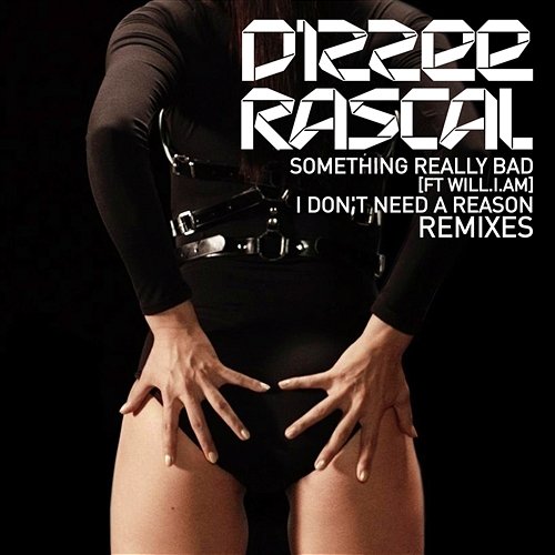 Something Really Bad / I Don't Need A Reason Remixes Dizzee Rascal