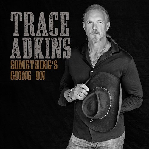 Something's Going On Trace Adkins