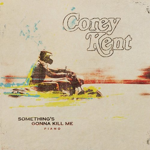 Something's Gonna Kill Me Corey Kent