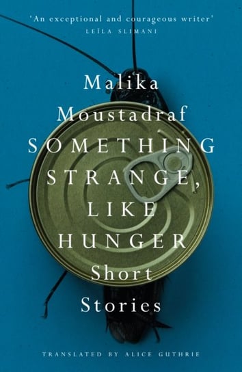 Something Strange, Like Hunger. Short Stories Malika Moustadraf