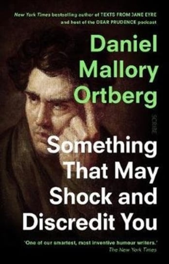 Something That May Shock and Discredit You Ortberg Daniel Mallory