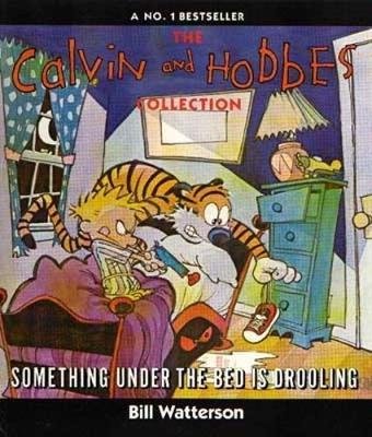 Something Under The Bed Is Drooling. Calvin and Hobbes Watterson Bill