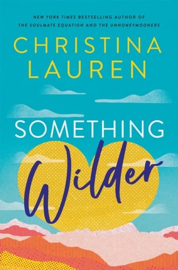 Something Wilder: a swoonworthy, feel-good romantic comedy from the bestselling author of The Unhone Lauren Christina
