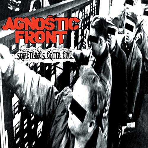 Somethings Gotta Give Agnostic Front