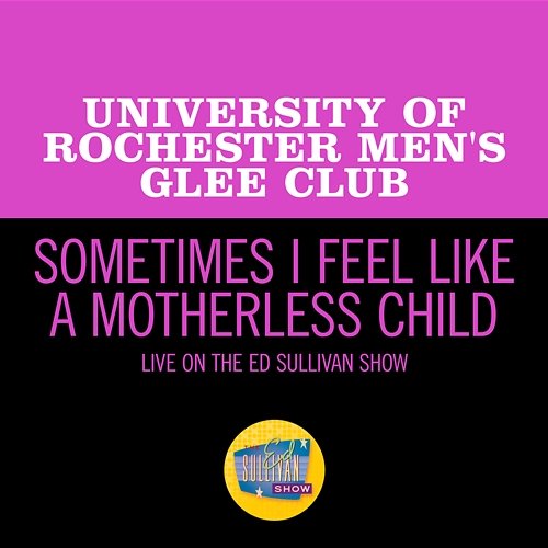 Sometimes I Feel Like A Motherless Child University Of Rochester Men's Glee Club