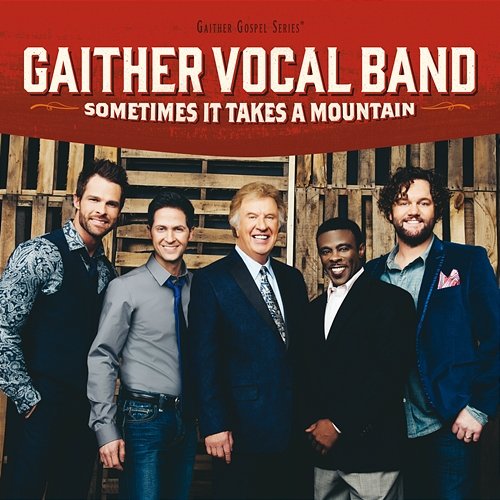 Sometimes It Takes A Mountain Gaither Vocal Band