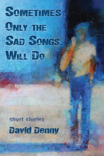 Sometimes Only the Sad Songs Will Do Denny David