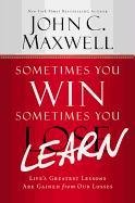 Sometimes You Win--Sometimes You Learn: Life's Greatest Lessons Are Gained from Our Losses Maxwell John C., Maxwell J. C.