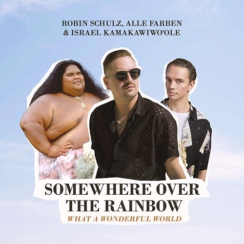 Somewhere Over the Rainbow / What a Wonderful World Robin Schulz & Alle Farben & Israel Kamakawiwo'ole