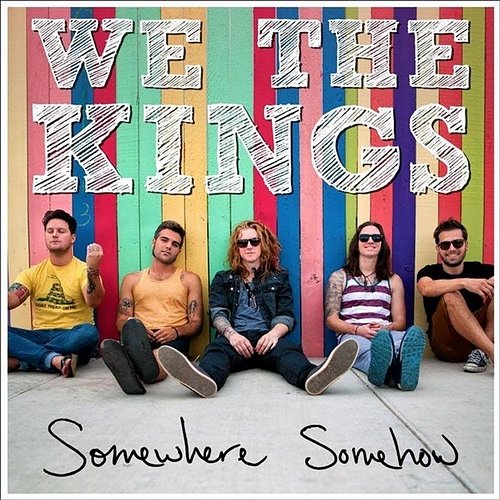 Somewhere Somehow We The Kings