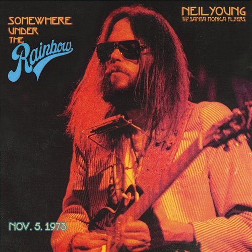 Somewhere Under the Rainbow 1973 Neil Young with the Santa Monica Flyers
