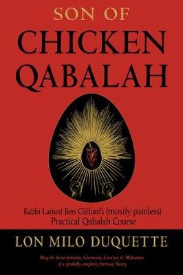 Son of Chicken Qabalah: Rabbi Lamed Ben Clifford's (Mostly Painless) Practical Qabalah Course Duquette Lon Milo