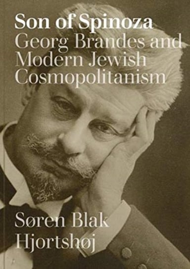 Son of Spinoza: Georg Brandes and Modern Jewish Cosmopolitanism Soren Blak Hjortshoj