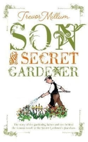 Son of The Secret Gardener: The story of the real-life gardener behind The Secret Garden Trevor Millum