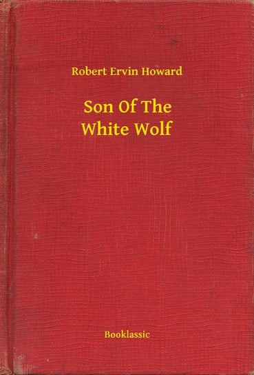 Son Of The White Wolf Howard Robert Ervin