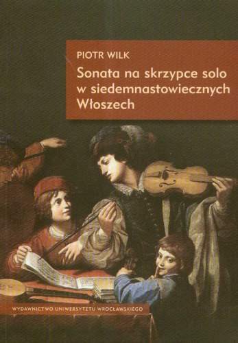 Sonata na Skrzypce Solo w Siedemnastowiecznych Włoszech Wilk Piotr