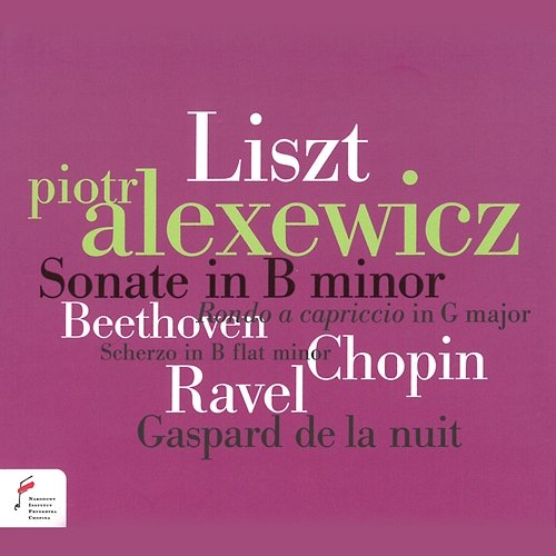 Sonate in B Minor / Rondo a capriccio in G Major / Scherzo in B-flat Minor Piotr Alexewicz