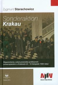 Sonderaktion Krakau. Wspomnienia z akcji przeciwko profesorom uniwersyteckim w Krakowie (6-10 listopada 1939 roku) Starachowicz Zygmunt
