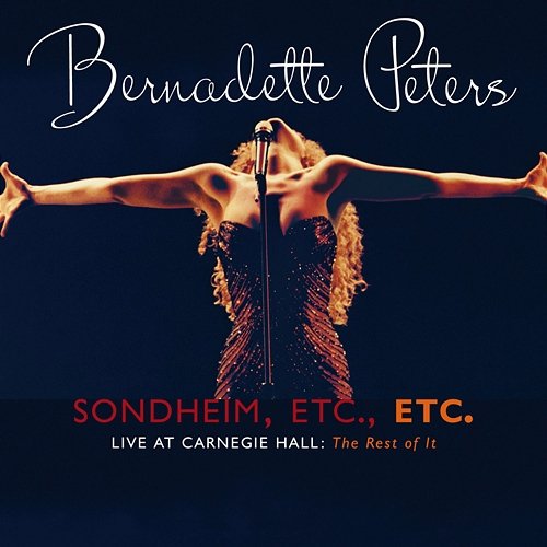 Sondheim, Etc., Etc. Bernadette Peters Live At Carnegie Hall (The Rest Of It) Bernadette Peters