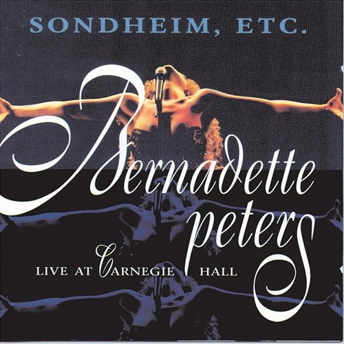 Sondheim, Etc.: Live At Carnegie Hall Bernadette Peters