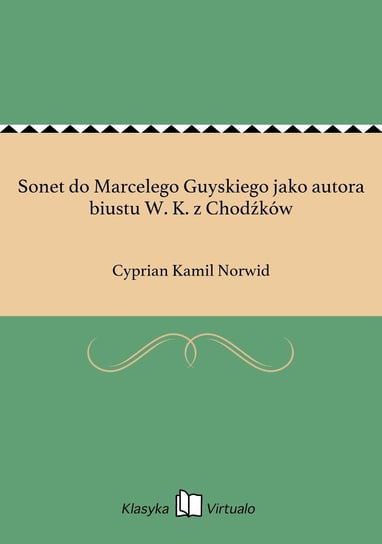 Sonet do Marcelego Guyskiego jako autora biustu W. K. z Chodźków Norwid Cyprian Kamil