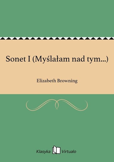 Sonet I (Myślałam nad tym...) Browning Elizabeth