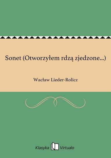Sonet (Otworzyłem rdzą zjedzone...) Lieder-Rolicz Wacław