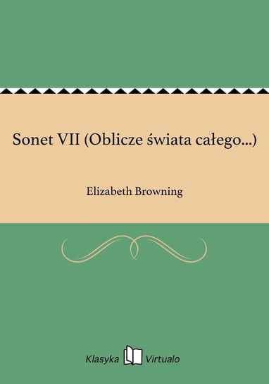 Sonet VII (Oblicze świata całego...) Browning Elizabeth