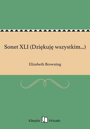 Sonet XLI (Dziękuję wszystkim...) Browning Elizabeth