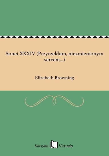Sonet XXXIV (Przyrzekłam, niezmienionym sercem...) Browning Elizabeth