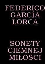 Sonety ciemnej miłości Lorca Federico Garcia