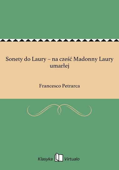 Sonety do Laury – na cześć Madonny Laury umarłej Petrarca Francesco