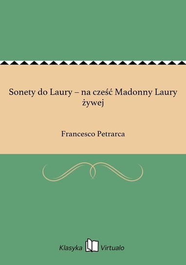 Sonety do Laury – na cześć Madonny Laury żywej Petrarca Francesco