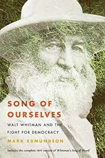 Song of Ourselves. Walt Whitman and the Fight for Democracy Mark Edmundson