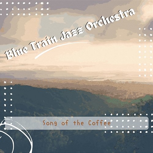 Song of the Coffee Blue Train Jazz Orchestra