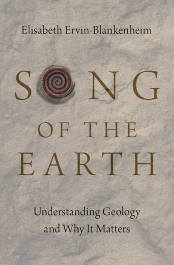 Song of the Earth: Understanding Geology and Why It Matters Opracowanie zbiorowe