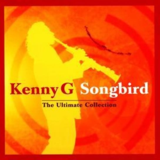 Songbird - The Ultimate Collection Kenny G