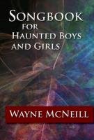 Songbook for Haunted Boys and Girls McNeill Wayne